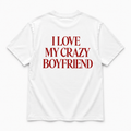I love my crazy boyfriend- TEE