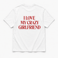 I love my crazy girlfriend - TEE