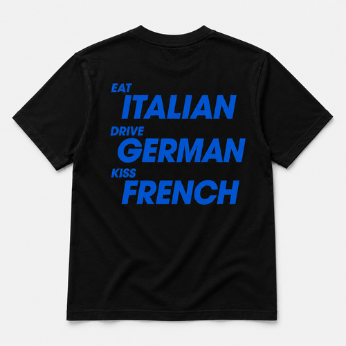 Eat italian Drive german Kiss french -  TEE
